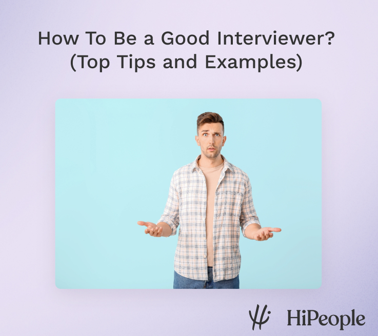 How To Be a Good Interviewer (Top Tips and Examples) HiPeople